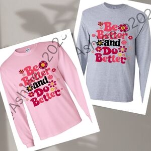 Be Better Do Better Graphic Long Sleeve Shirt